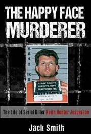 The Happy Face Murderer: The Life of Serial Killer Keith Hunter Jesperson (Serial Killer True Crime Books Book 3)