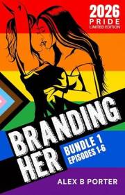 Branding Her: Steamy Lesbian Romance Series (Book Bundle 1): Episodes 01 - 06 (BRANDING HER : Steamy Lesbian Romance Series)