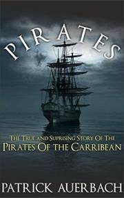 Pirates: The True and Surprising Story of the Pirates of the Caribbean