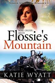 Flossie's Mountain: Inspirational Western Mail Order Bride Romance (Pioneer Wilderness Romance Series Book 12)