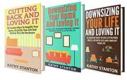 Downsizing Your Life Box Set (3 in 1): Learn 150 Simple Steps To Simplify Your Life And Declutter Your Space (Simplify Your L
