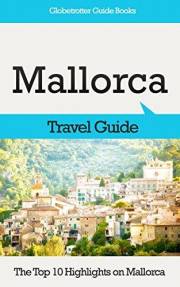 Mallorca Travel Guide: The Top 10 Highlights in Mallorca (Globetrotter Guide Books)