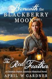 The Red Feather: A Christian Native American Historical Novel (Beneath the Blackberry Moon Book 1)