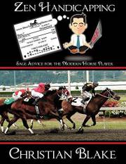 Zen Handicapping: Sage Advice for the Modern Horse Player Zen Handicapping: Sage Advice for the Modern Horse Player
