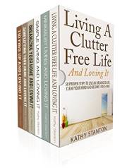 How To Declutter And Simplify Your Life: 6 Manuscripts: Learn Over 200 Creative Ways To Get Organized Fast (Downsizing, Declu