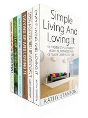 The Ultimate Simple Living Guide Box Set (6 in 1): A Step By Step Guide To Simplify Your Life And Declutter Your Home (Maximi