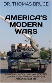 America’s Modern Wars: A brief history of the major post WWII U.S. conflicts: Korea, Vietnam, Persian Gulf, Afghanistan and I