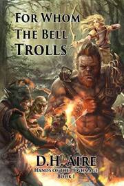 For Whom the Bell Trolls: Hands of the Highmage, Book 1