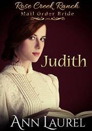 Judith (Rose Creek Ranch Mail Order Bride Book 1)