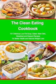 The Clean Eating Cookbook: 101 Amazing Whole Food Salad, Soup, Casserole, Slow Cooker and Skillet Recipes Inspired by The Med