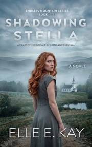Shadowing Stella: A Heart-Stopping Tale of Faith and Survival (Endless Mountain Series Book 1)