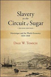 Slavery in the Circuit of Sugar, Second Edition: Martinique and the World-Economy, 1830-1848 (SUNY Press Open Access)