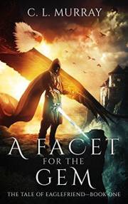 A Facet for the Gem (The Tale of Eaglefriend Book 1)
