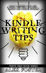 Kindle Writing Tips: Book Writing Tips and Tricks for Indie Authors. Write Free Book Series Kindle Writing Tips: Book Writing Tips and Tricks for Indie Authors. Write Free Book Series
