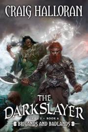 The Darkslayer: Brigands and Badlands (Book 12 of 16) (Series 2, Book 6): Savage Sword and Sorcery Adventure Series (The Dark
