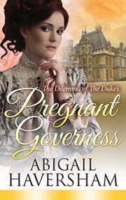 The Dilemma of the Duke's Pregnant Governess (Regency Romance)