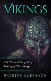 Vikings: The True and Surprising History of The Vikings (Viking History Books Book 1)