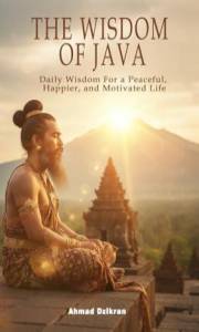 The Wisdom of Java: Daily Wisdom For a Peaceful, Happier, and Motivated Life