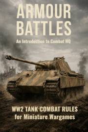 Armour Battles: WW2 Tank Combat Rules for Miniature Wargames (Combat HQ World War Two Wargame Rules Book 1)