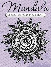Mandala Coloring Book For Teens: Adult Coloring Book (Art Book Series) Mandala Coloring Book For Teens: Adult Coloring Book (Art Book Series)
