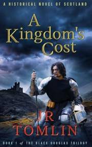 A Kingdom's Cost: A Historical Novel of Scotland (The Black Douglas Trilogy Book 1)