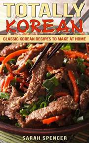 Totally Korean: Classic Korean Recipes to Make at Home (Flavors of the World Cookbooks)