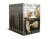 Chop, Chop - The Series of a Lifetime: Books 1 - 7