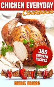 Chicken Everyday Cookbook: 365 Everyday Recipes