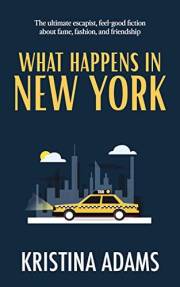 What Happens in New York: The feel-good romance about fame, fashion, and friendship (What Happens in... Book 1)