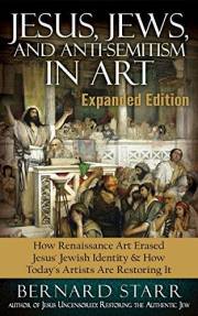 Jesus, Jews, And Anti-Semitism In Art: How Renaissance Art Erased Jesus' Jewish Identity & How Today's Artists Are Restoring