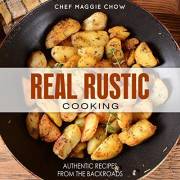 Real Rustic Cooking: Authentic Recipes From the Backroads (Rustic Recipes, Rustic Cooking, Rustic Cookbook, Rustic Italian Bo