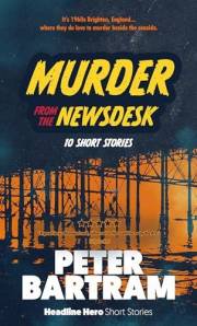Murder from the Newsdesk: 10 Headline Hero mystery short stories