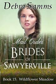 MAIL ORDER BRIDE: Wildflower Meadow - Clean Historical Western Romance (Sawyerville Mail Order Brides Series Book 15)