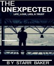 THE UNEXPECTED: LIFE, LOVE, LIES AND TRUST THE UNEXPECTED: LIFE, LOVE, LIES AND TRUST