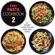 Easy Pasta Cookbook 2: All Types of Delicious Pasta, Pasta Salad, and Pesto Recipes
