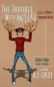 The Trouble with Antlers (a.k.a. Melvin's Rampant Rack): Special Illustrated Edition (Shifter High Book 1)