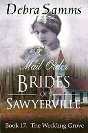 MAIL ORDER BRIDE: The Wedding Grove - Clean Sweet Historical Western Romance (Sawyerville Mail Order Brides Series Book 17)