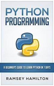 PYTHON: PROGRAMMING: A BEGINNER’S GUIDE TO LEARN PYTHON IN 7 DAYS