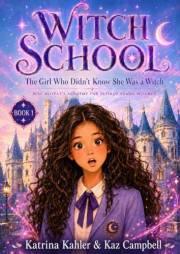 WITCH SCHOOL - Book 1 - The Girl Who Didn't Know She Was A Witch: Miss Moffat's Academy for Refined Young Witches