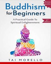 BUDDHISM: Buddhism for Beginners: A Practical Guide to Spiritual Enlightenment (buddhism for beginners, zen, chakras, reiki,