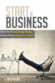 Craigslist: Start a Business: How to Work from Home Making Money Selling on Craigslist