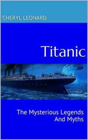 Titanic: The Mysterious Legends And Myths