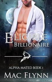 Eligible Billionaire: Alpha Mated #1 (Alpha Billionaire Werewolf Shifter Romance)