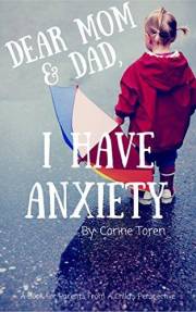 Dear Mom & Dad, I Have Anxiety: A Book For Parents From A Child's Perspective