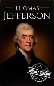 Thomas Jefferson: A Life from Beginning to End (Biographies of US Presidents)