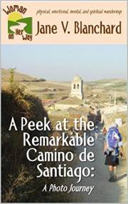 A Peek at the Remarkable Camino de Santiago: A Photo Journey (Woman On Her Way Book 4)
