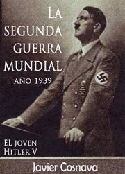 LA SEGUNDA GUERRA MUNDIAL, AÑO 1939 (2ª Guerra Mundial novelada) (Spanish Edition)
