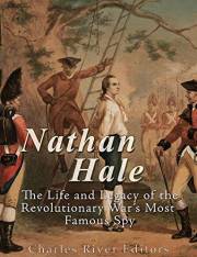 Nathan Hale: The Life and Legacy of the Revolutionary War’s Most Famous Spy