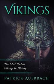 Vikings: The Most Badass Vikings in History (Viking History Books Book 2)