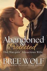 Abandoned & Protected: The Marquis' Tenacious Wife (Love's Second Chance Series Book 3)